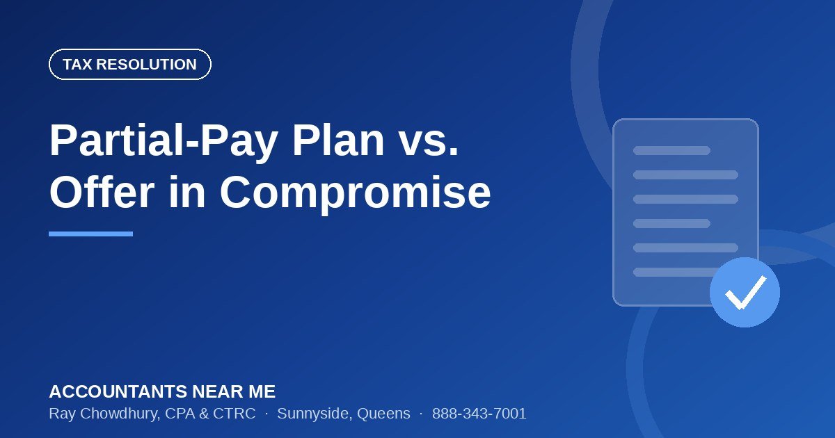 Partial-Pay Installment Agreement vs. Offer in Compromise: Which Is Right for You?